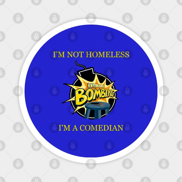 Art of Bombing "I'm Not Homeless, I'm a Comedian" Magnet by Blitzed Entertainment